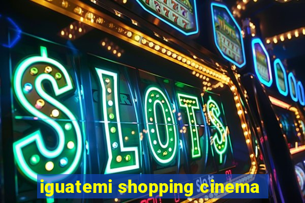 iguatemi shopping cinema